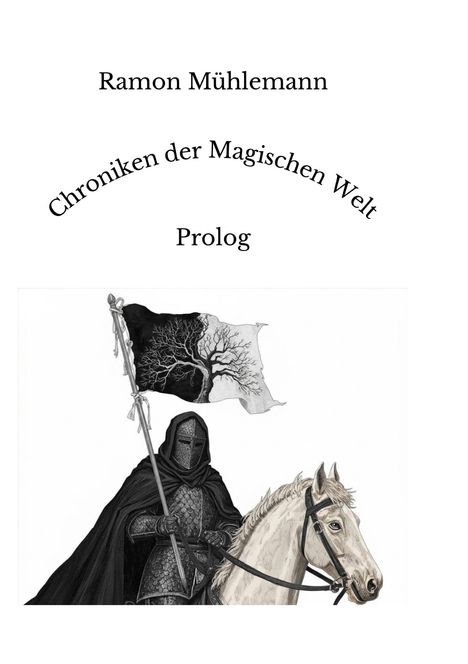 Titel: "Ramon Mühlemann, Chroniken der Magischen Welt, Prolog". Illustration: Ritter auf Pferd mit Flagge.