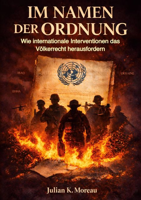 Titel: "IM NAMEN DER ORDNUNG". Soldaten vor brennenden Papieren, UN-Logo dominant. Begriffe: IRAQ, LIBYA, UKRAINE.