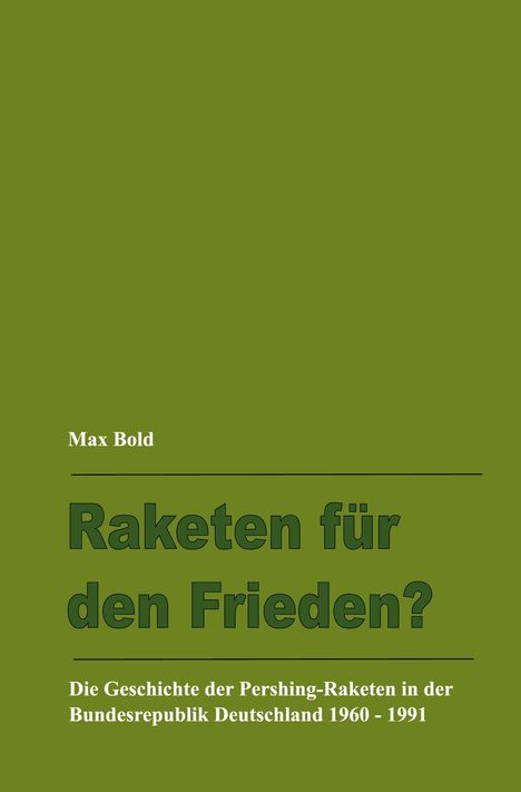 "Raketen für den Frieden?" über einem grünen Hintergrund. Unten: "Die Geschichte der Pershing-Raketen in der BRD 1960-1991".