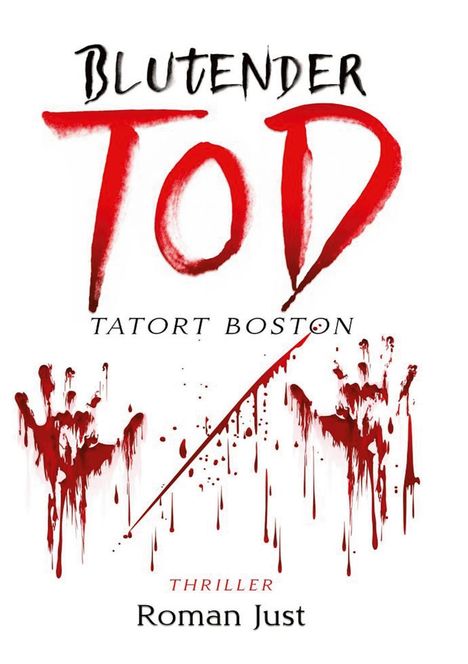 „BLUTENDER TOD“, „TATORT BOSTON“, „THRILLER“, „Roman Just“. Rote, blutige Handabdrücke und Spritzer.