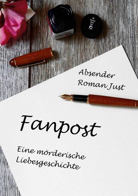 Absender Roman Just. Fanpost. Eine mörderische Liebesgeschichte. Füller auf Holz, Tinte, rosa Blume.