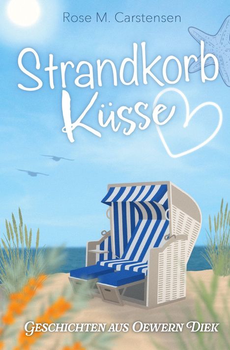 Titel: Strandkorb Küsse. Autor: Rose M. Carstensen. Untertitel: Geschichten aus Oewern Diek. Strandkorb am Strand, blauer Himmel.