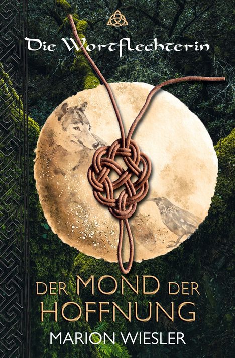 Text: "Die Wortflechterin", "Der Mond der Hoffnung", "Marion Wiesler". 
Naturmotiv mit Knoten und Wolf.
