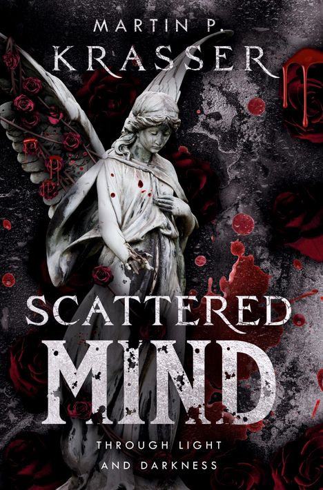 „Martin P. Krasser. Scattered Mind: Through Light and Darkness.“ Statue eines Engels, umgeben von dunklen Rosen und Blut.