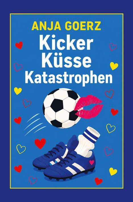 Text "ANJA GOERZ Kicker Küsse Katastrophen". Fußball, rote Lippen, blaue Fußballschuhe, bunte Herzen.