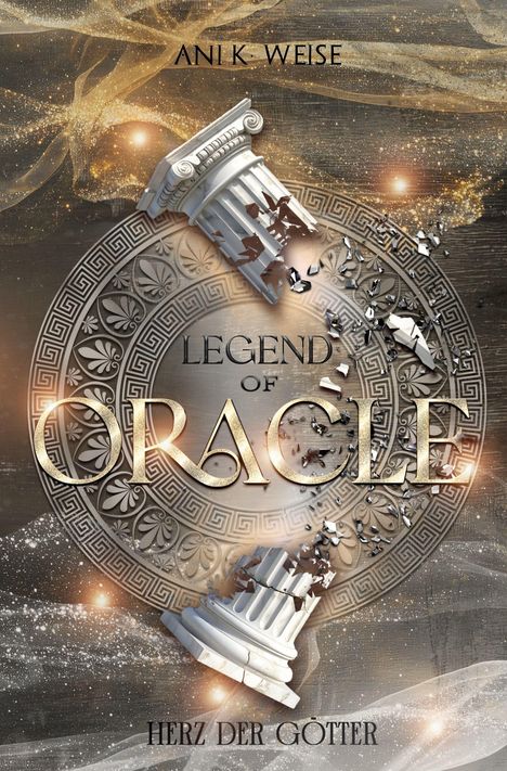 Text: "Ani K. Weise", "Legend of Oracle", "Herz der Götter". Zerbrochene Säule, Ornamentkreis, goldene Funken.