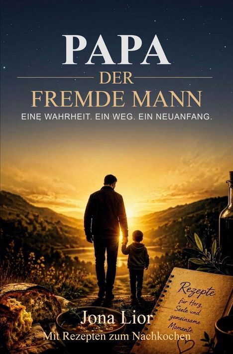 Text: "Papa der fremde Mann. Eine Wahrheit. Ein Weg. Ein Neuanfang. Jona Lior. Mit Rezepten zum Nachkochen."  
Ein Mann und Kind Hand in Hand im Sonnenuntergang. Vorne Brot und Notizbuch mit Rezepten.