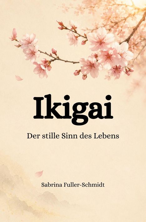 "Ikigai: Der stille Sinn des Lebens" von Sabrina Fuller-Schmidt. Kirschblütenzweig auf beigem Hintergrund.