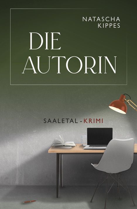"Die Autorin", "Natascha Kippes", "SAALETAL-KRIMI". Ein moderner Tisch mit Buch, Laptop und roter Lampe. Minimalistisch.
