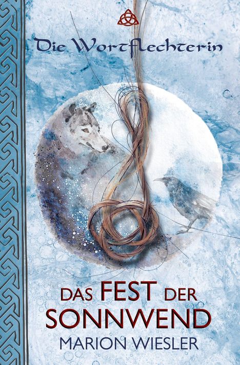 "Die Wortflechterin", "Das Fest der Sonnenwende", "Marion Wiesler". Illustration: Wolf, Rabe, Knotenmuster auf blauem Hintergrund.