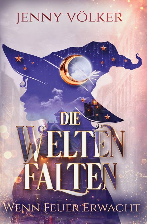 "Jenny Völker", "Die Weltenfalten", "Wenn Feuer erwacht". Silhouette eines Mädchens mit Hexenhut, Mond und Sterne im Hintergrund.