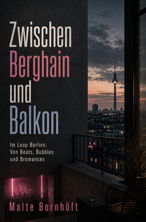 "Zwischen Berghain und Balkon; Im Loop Berlins: Von Beats, Bubbles und Bromances; Malte Bornhöft." Abendlicher Stadtblick mit Fernsehturm.