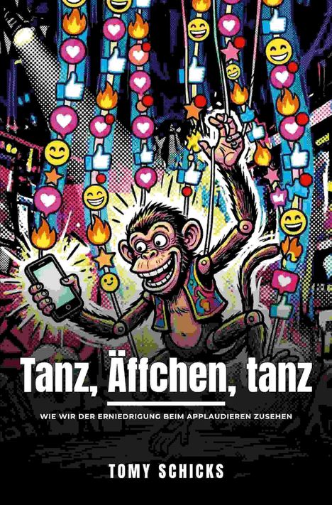 Text: „Tanz, Äffchen, tanz. Wie wir der Erniedrigung beim Applaudieren zusehen. Tomy Schicks.“ Illustration eines Affen.