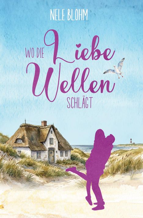 "Nele Blohm: Wo die Liebe Wellen schlägt." Ein Haus mit Reetdach vor einem Dünenstrand, violette Silhouette eines Paares.