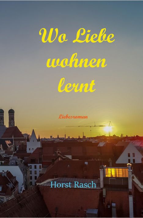 „Wo Liebe wohnen lernt“ in gelber Schrift, „Liebesroman“ in rot, „Horst Rasch“ in blau. Stadtansicht bei Sonnenuntergang.