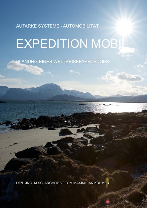 "Autarke Systeme - Automobilität. EXPEDITION MOBIL. Planung eines Weltreisefahrzeuges. Dipl.-Ing. M.Sc. Architekt Tom Maximilian Kremer."  
Sonne über Küste und Berge im Hintergrund.