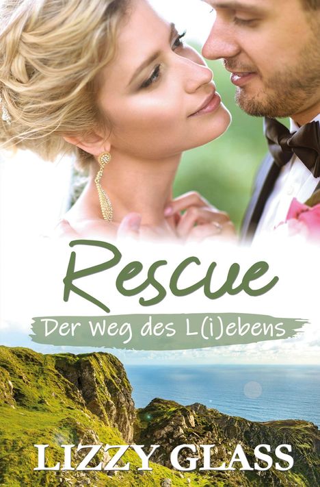 Der Text "Rescue: Der Weg des L(i)ebens" steht über einem verliebten Paar und einer grünen Küstenlandschaft. Autor: Lizzy Glass.