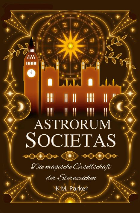 "Astrorum Societas. Die magische Gesellschaft der Sternzeichen. K.M. Parker." Illustration mit Sternzeichenrad.