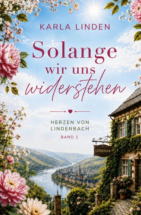 "Karla Linden: Solange wir uns widerstehen. Herzen von Lindenbach Band 1." Malerische Flusslandschaft mit Blumen.