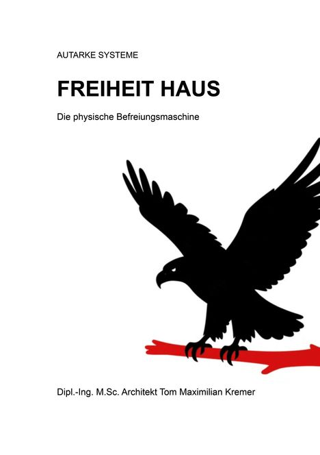 Text: „AUTARKE SYSTEME“, „FREIHEIT HAUS“, „Die physische Befreiungsmaschine“. Illustration: Schwarzer Adler auf rotem Pfeil.