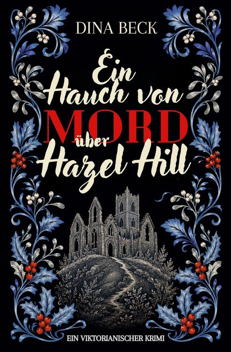 „Ein Hauch von Mord über Hazel Hill“ von Dina Beck, ein viktorianischer Krimi. Symmetrische blaue Blüten verzieren.