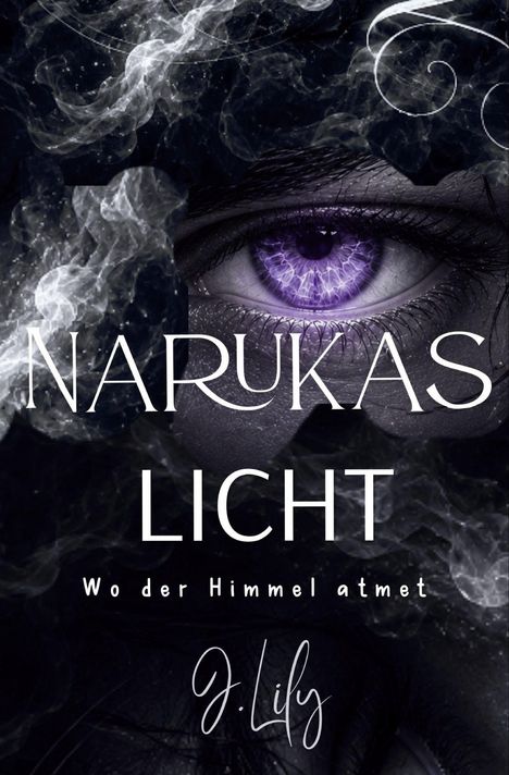 Text: "NARUKAS LICHT. Wo der Himmel atmet. J. Lily." Ein violettes Auge inmitten von Rauch und dunklem Hintergrund.
