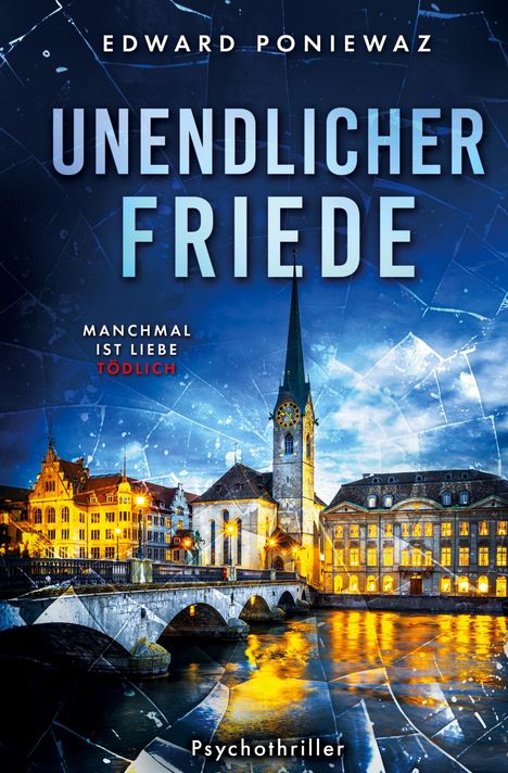 "Edward Poniewaz" "Unendlicher Friede" "Manchmal ist Liebe tödlich" Psychothriller. Nachtstadt mit Kirche am Fluss.