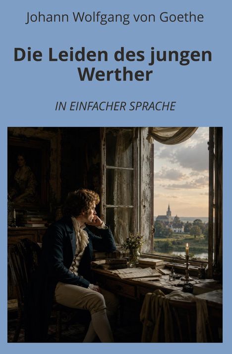 Text: "Johann Wolfgang von Goethe", "Die Leiden des jungen Werther", "In einfacher Sprache". 

Ein Mann sitzt nachdenklich am Fenster.