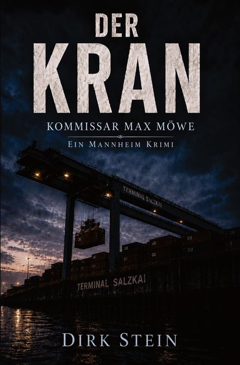 Text: "Der Kran", "Kommissar Max Möwe", "Ein Mannheim Krimi", "Dirk Stein", "Terminal Salzkai". 

Hafenkran bei Abenddämmerung.