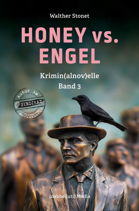 Text: Walther Stonet, HONEY vs. ENGEL, Krimin(alnov)elle, Band 3, Autor im SYNDIKAT, [dabbeljuti] Media. Bronze-Skulptur eines Mannes mit Hut, darauf sitzt eine Krähe.