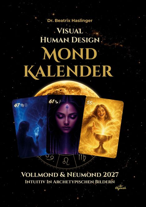 Dr. Beatrix Haslinger Visual Human Design Mondkalender. Vollmond & Neumond 2027. Drei mystische Karten vor einem Mond.