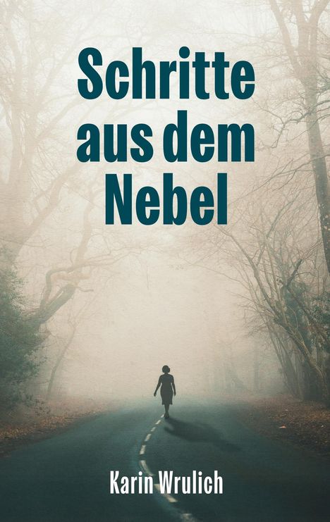 "Schritte aus dem Nebel" und "Karin Wrulich". Eine Person geht auf nebliger Straße durch Wald.