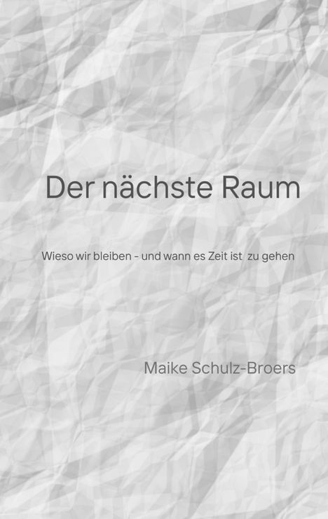 „Der nächste Raum“ oben, „Wieso wir bleiben - und wann es Zeit ist zu gehen“ mittig, „Maike Schulz-Broers“ unten. Hintergrund strukturiert.