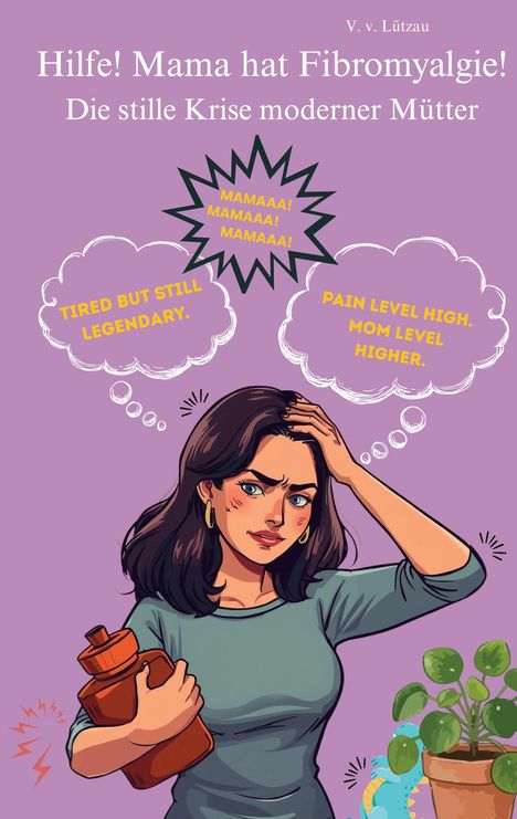 „Hilfe! Mama hat Fibromyalgie! Die stille Krise moderner Mütter.“ Illustration einer Frau mit Wasserflasche. Gedankenblasen mit englischen Texten.