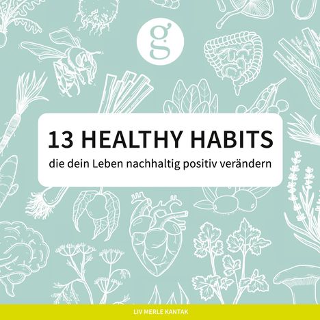 „13 HEALTHY HABITS, die dein Leben nachhaltig positiv verändern“. Grüner Hintergrund mit weißen Natur-Illustrationen.