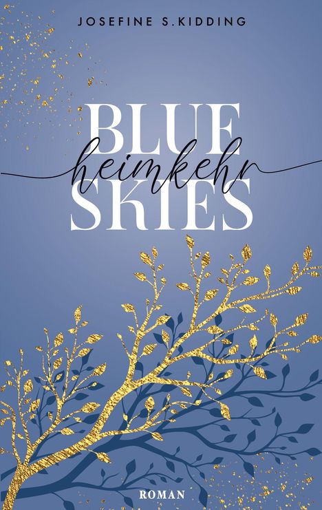 "Josefine S. Kidding. Blue Skies Heimkehr. Roman." Goldene Äste und Blätter auf blauem Hintergrund, elegant illustriert.