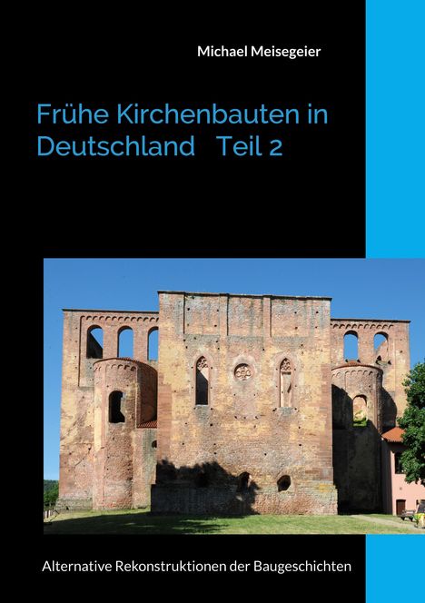 Text: "Frühe Kirchenbauten in Deutschland Teil 2. Michael Meisegeier. Alternative Rekonstruktionen der Baugeschichten." Ruine einer alten Kirche aus Backstein vor blauem Himmel.