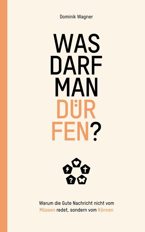 "Dominik Wagner, WAS DARF MAN DÜRFEN? Symbole: Herz, Kreuz, Blitz, Fragezeichen, Schmetterling."