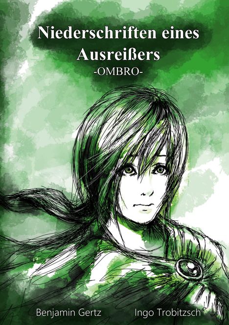 "Niederschriften eines Ausreißers -OMBRO-." Illustration: Junge Person mit langen Haaren, grüner Hintergrund. Autoren: Benjamin Gertz, Ingo Trobitzsch.