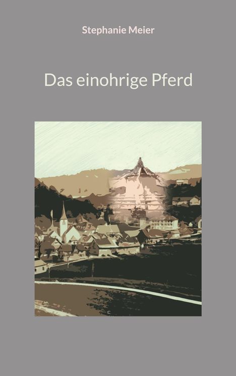 Oben steht "Stephanie Meier", darunter "Das einohrige Pferd". Unten eine stilisierte Stadtansicht in Sepia-Tönen.