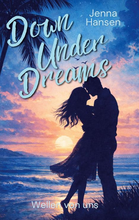 "Down Under Dreams" von Jenna Hansen, "Wellen von uns". Illustration: Paar in Umarmung am Strand bei Sonnenuntergang.