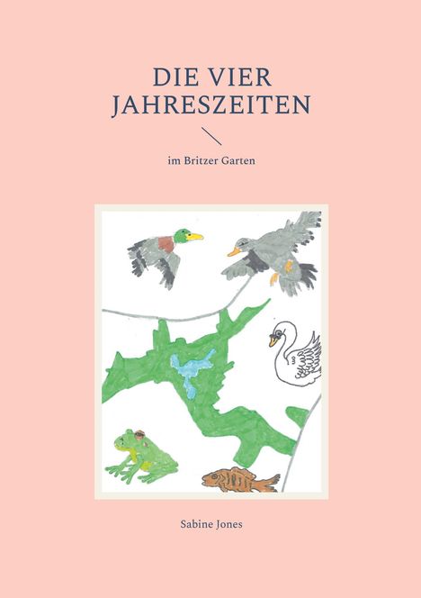 "Die vier Jahreszeiten im Britzer Garten" und "Sabine Jones". Illustration von Enten, einem Schwan, einem Frosch und Fischen.
