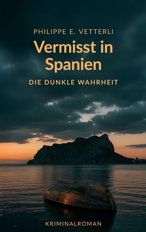 Text: "Philippe E. Vetterli, Vermisst in Spanien, Die dunkle Wahrheit, Kriminalroman". Bild: Ein umgekipptes Boot im Wasser bei Sonnenuntergang.
