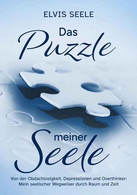 Text: "ELVIS SEELE Das Puzzle meiner Seele. Von der Obdachlosigkeit, Depressionen und Overthinker: Mein seelischer Wegweiser durch Raum und Zeit." Hintergrund: Puzzle-Teile in Blautönen.