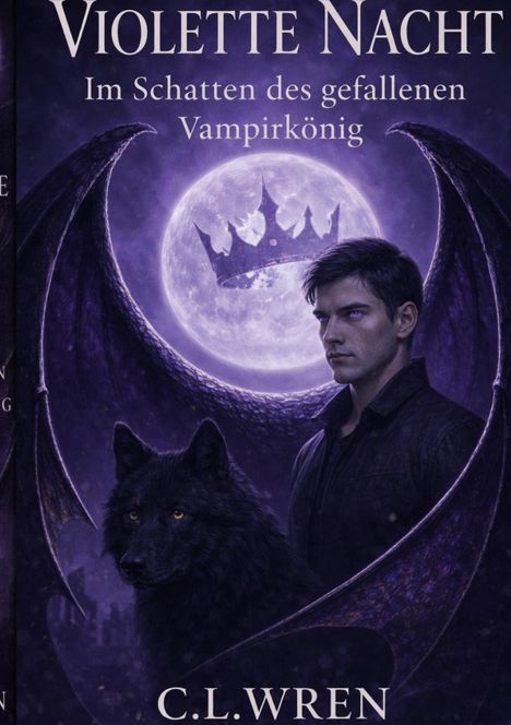 „Violette Nacht: Im Schatten des gefallenen Vampirkönigs“ von C.L. Wren. Illustration: Mann, Wolf, Krone, Vollmond.