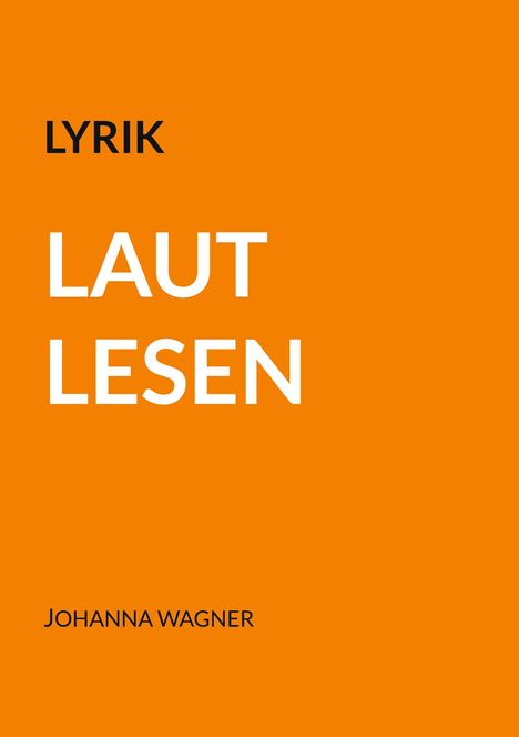 Text: "LYRIK LAUT LESEN JOHANNA WAGNER". Orange Hintergrund, minimalistische Gestaltung.