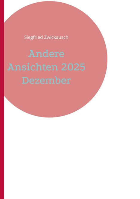 "Siegfried Zwickausch, Andere Ansichten 2025 Dezember" auf rosa Kreis, links roter Streifen.