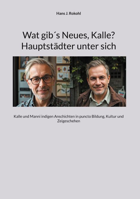 Buchtitel: "Wat gib´s Neues, Kalle? Hauptstädter unter sich" von Hans J. Rokohl. Fotos von zwei älteren Männern.