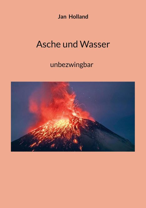 Text: "Jan Holland, Asche und Wasser, unbezwingbar". Ein Vulkan bricht aus, mit fließender Lava und Aschewolken.