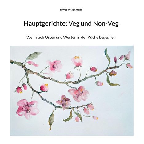 Tewes Wischmann: Hauptgerichte: Veg und Non-Veg. Wenn sich Osten und Westen in der Küche begegnen. Kirschblüten-Illustration.